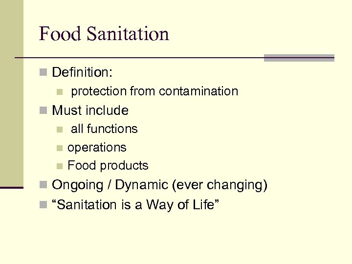 Food Sanitation n Definition: n protection from contamination n Must include n all functions
