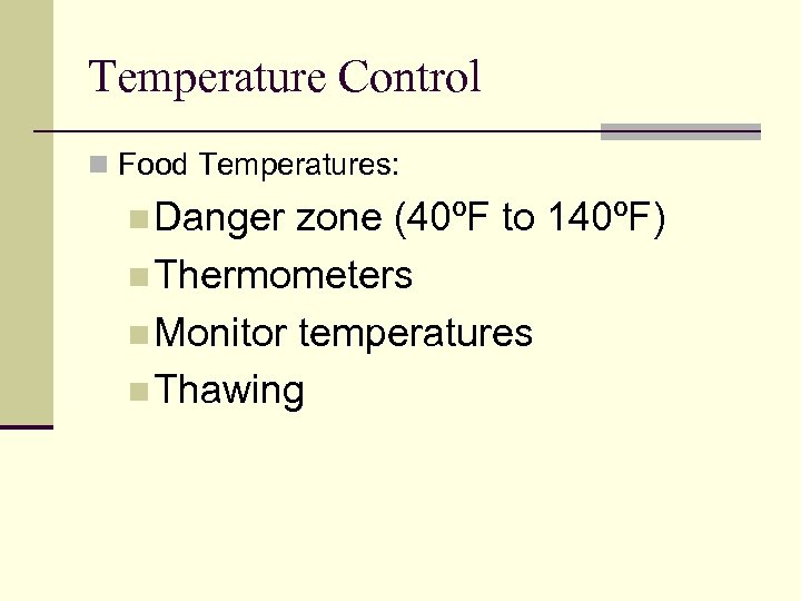 Temperature Control n Food Temperatures: n Danger zone (40ºF to 140ºF) n Thermometers n