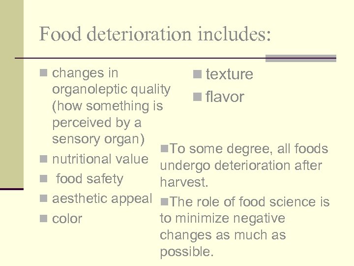 Food deterioration includes: n changes in n texture organoleptic quality n flavor (how something