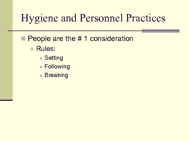 Hygiene and Personnel Practices n People are the # 1 consideration n Rules: n