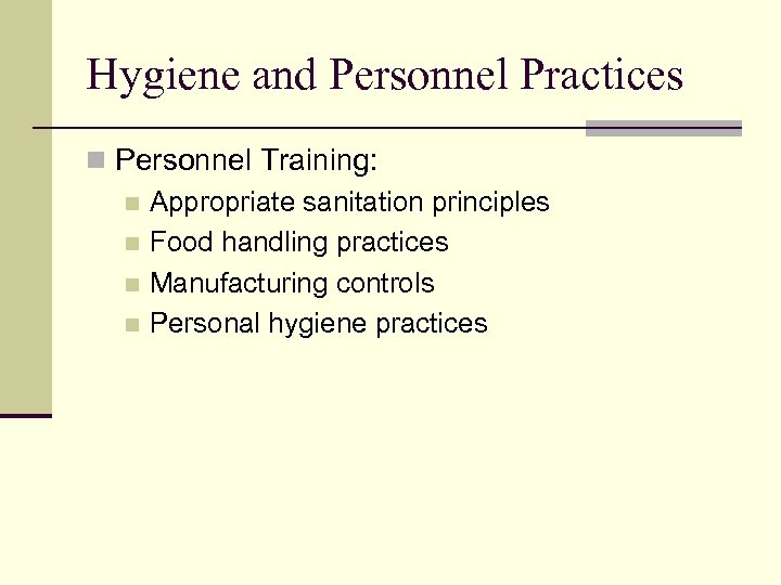 Hygiene and Personnel Practices n Personnel Training: n Appropriate sanitation principles n Food handling