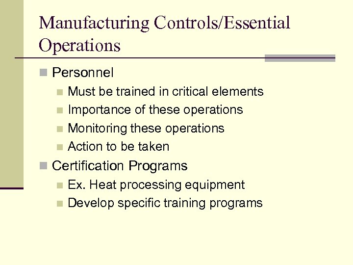 Manufacturing Controls/Essential Operations n Personnel n Must be trained in critical elements n Importance