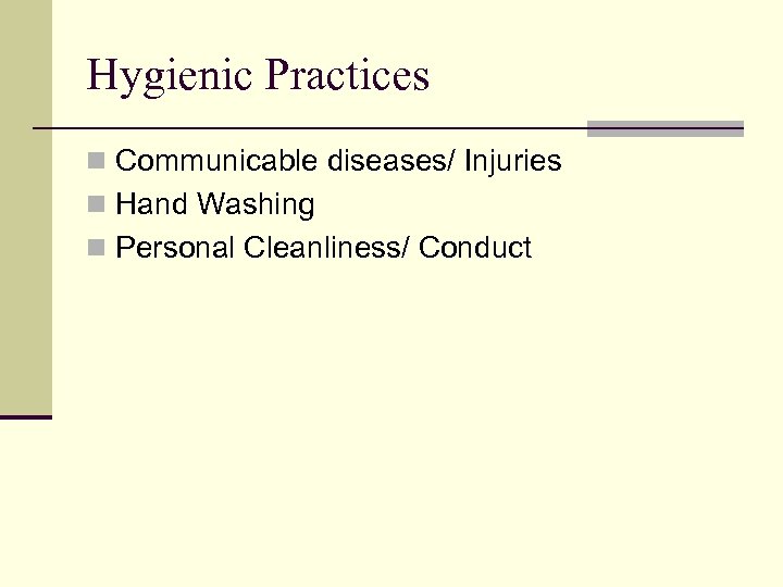 Hygienic Practices n Communicable diseases/ Injuries n Hand Washing n Personal Cleanliness/ Conduct 