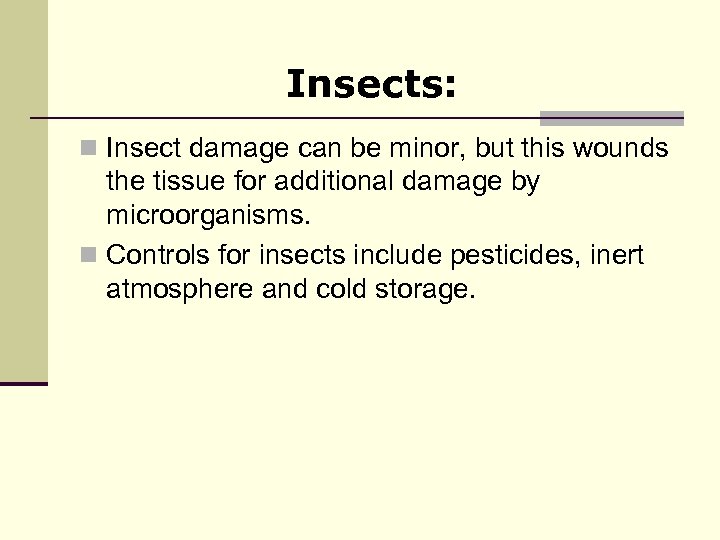Insects: n Insect damage can be minor, but this wounds the tissue for additional