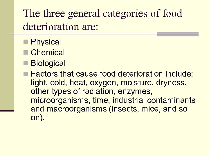 The three general categories of food deterioration are: n n Physical Chemical Biological Factors