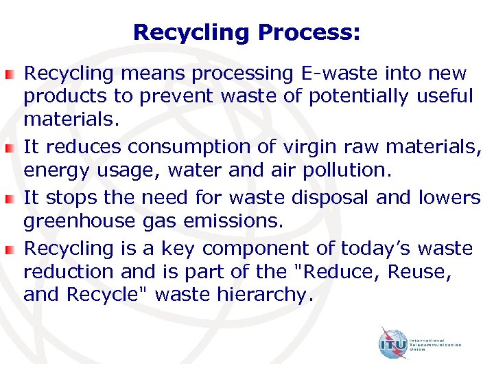 Recycling Process: Recycling means processing E-waste into new products to prevent waste of potentially