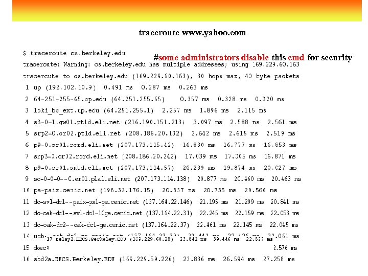 traceroute www. yahoo. com #some administrators disable this cmd for security 
