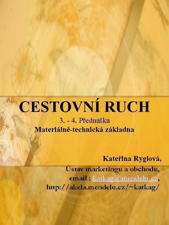 CESTOVNÍ RUCH 3. - 4. Přednáška Materiálně-technická základna Kateřina Ryglová, Ústav marketingu a obchodu,