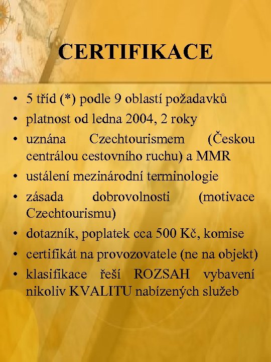 CERTIFIKACE • 5 tříd (*) podle 9 oblastí požadavků • platnost od ledna 2004,