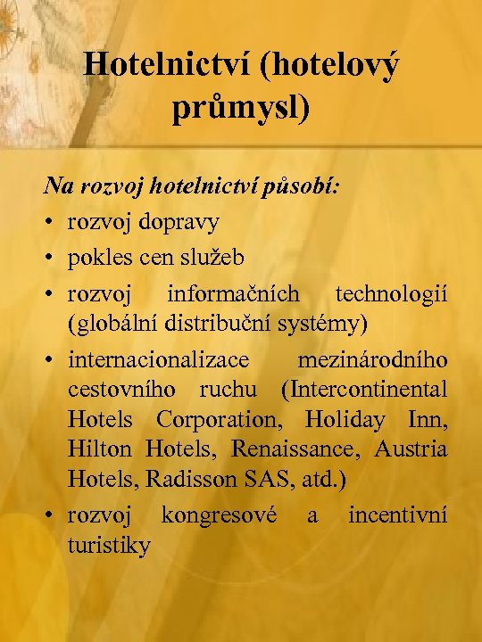 Hotelnictví (hotelový průmysl) Na rozvoj hotelnictví působí: • rozvoj dopravy • pokles cen služeb