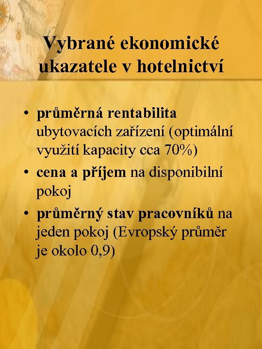 Vybrané ekonomické ukazatele v hotelnictví • průměrná rentabilita ubytovacích zařízení (optimální využití kapacity cca