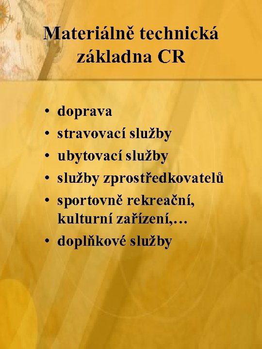 Materiálně technická základna CR • • • doprava stravovací služby ubytovací služby zprostředkovatelů sportovně