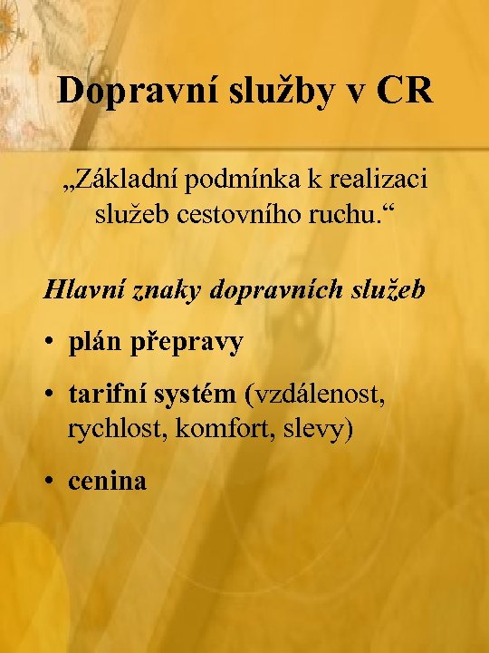 Dopravní služby v CR „Základní podmínka k realizaci služeb cestovního ruchu. “ Hlavní znaky