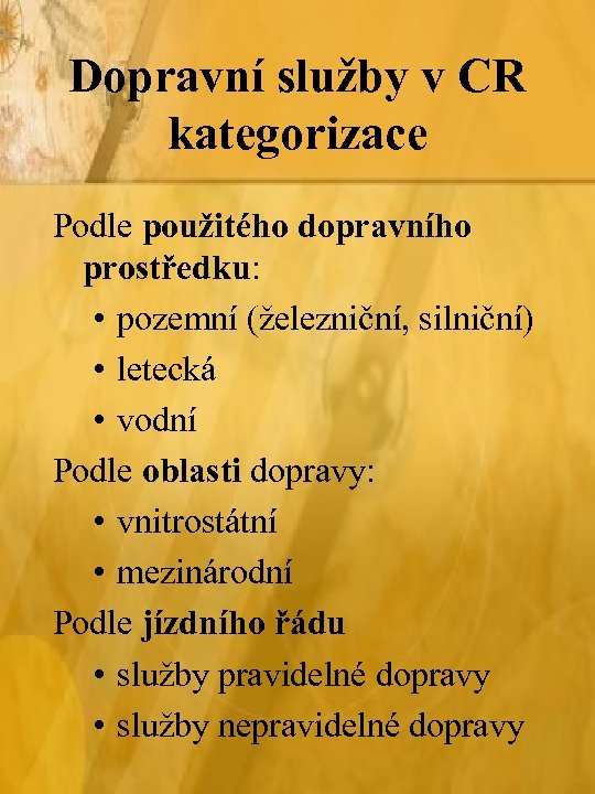 Dopravní služby v CR kategorizace Podle použitého dopravního prostředku: • pozemní (železniční, silniční) •