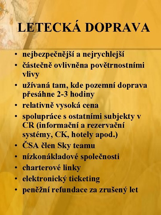 LETECKÁ DOPRAVA • nejbezpečnější a nejrychlejší • částečně ovlivněna povětrnostními vlivy • užívaná tam,