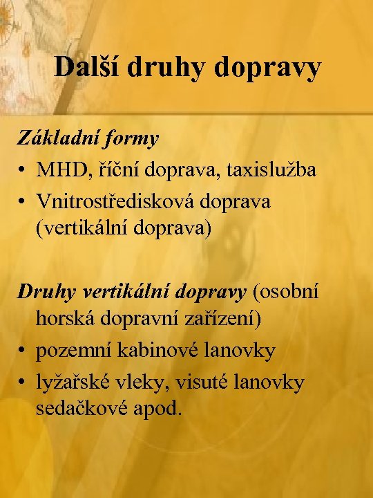 Další druhy dopravy Základní formy • MHD, říční doprava, taxislužba • Vnitrostředisková doprava (vertikální