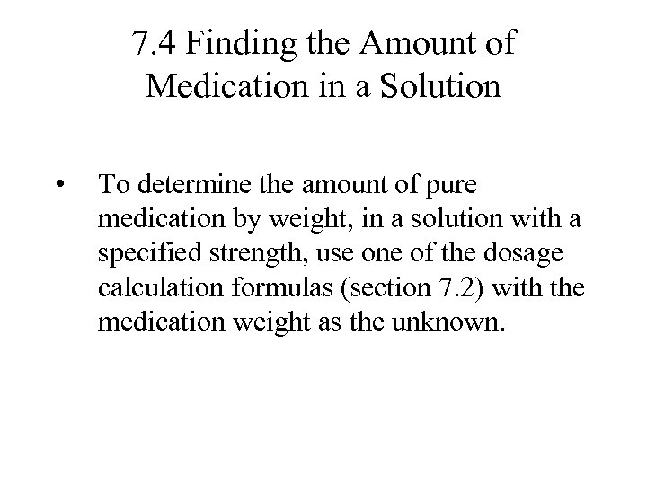 7. 4 Finding the Amount of Medication in a Solution • To determine the