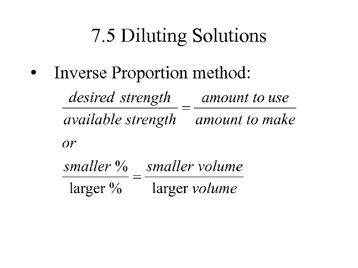 7. 5 Diluting Solutions • Inverse Proportion method: 