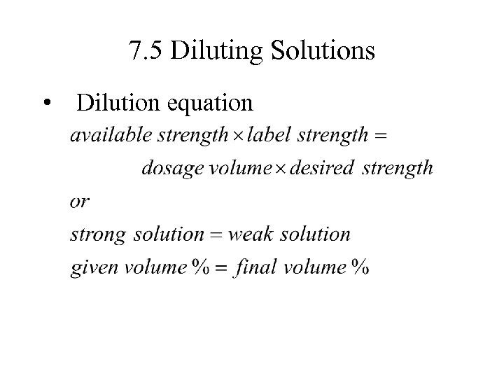 7. 5 Diluting Solutions • Dilution equation 