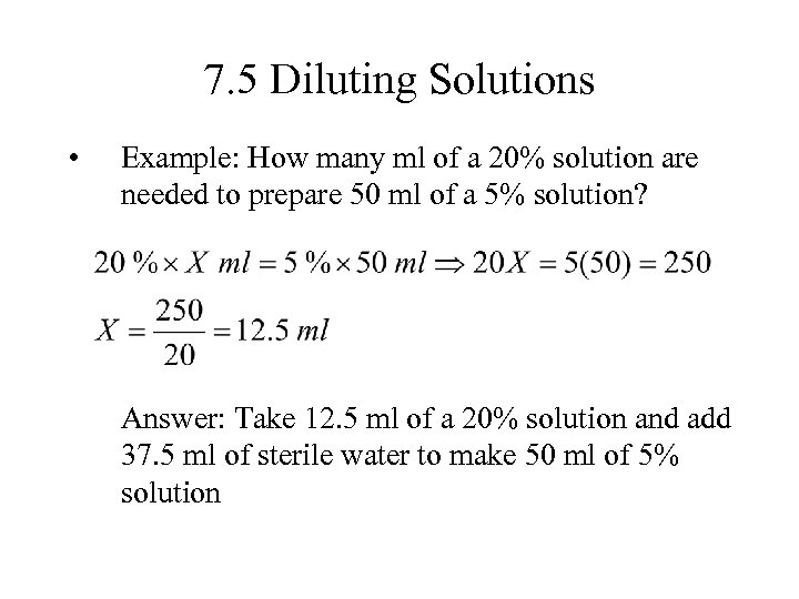 7. 5 Diluting Solutions • Example: How many ml of a 20% solution are