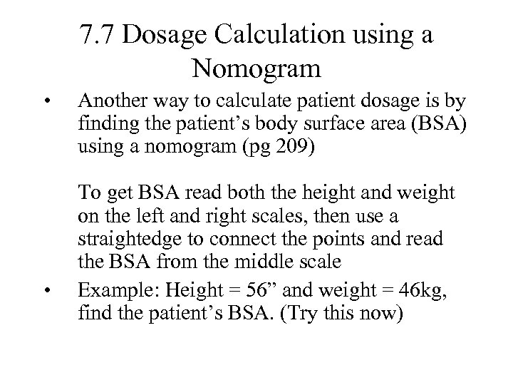 7. 7 Dosage Calculation using a Nomogram • • Another way to calculate patient