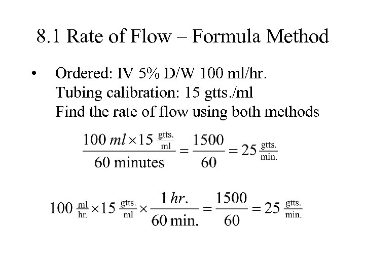 8. 1 Rate of Flow – Formula Method • Ordered: IV 5% D/W 100