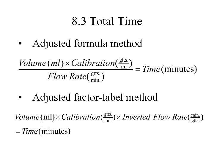 8. 3 Total Time • Adjusted formula method • Adjusted factor-label method 