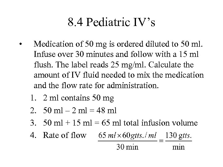8. 4 Pediatric IV’s • Medication of 50 mg is ordered diluted to 50