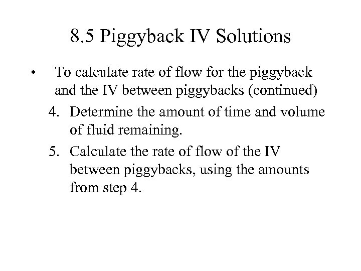 8. 5 Piggyback IV Solutions • To calculate rate of flow for the piggyback