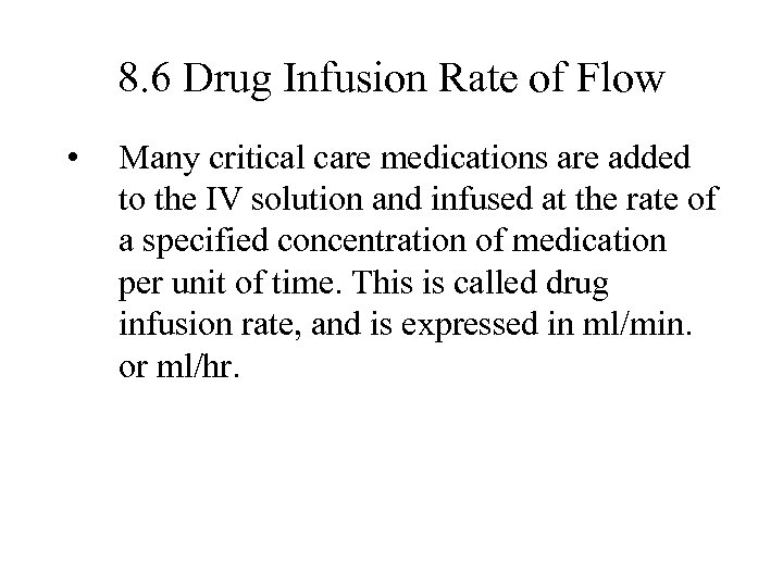 8. 6 Drug Infusion Rate of Flow • Many critical care medications are added