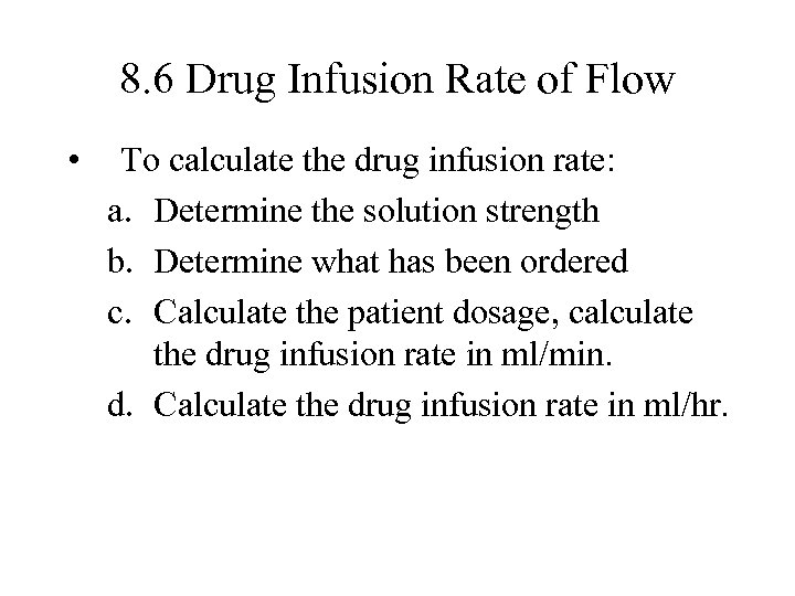 8. 6 Drug Infusion Rate of Flow • To calculate the drug infusion rate: