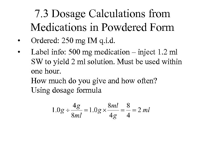 7. 3 Dosage Calculations from Medications in Powdered Form • • Ordered: 250 mg