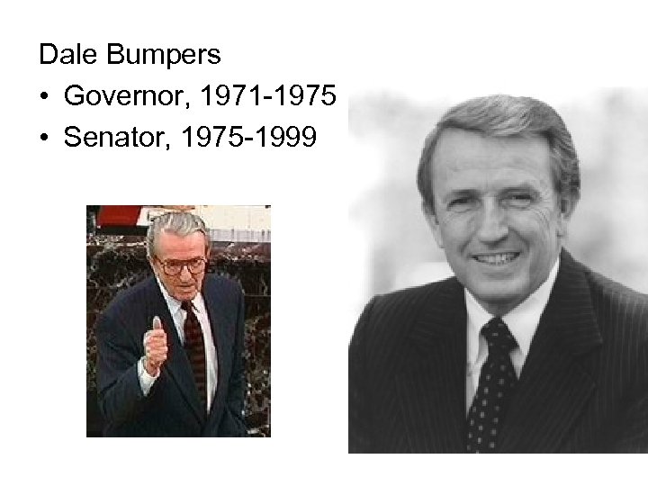 Dale Bumpers • Governor, 1971 -1975 • Senator, 1975 -1999 