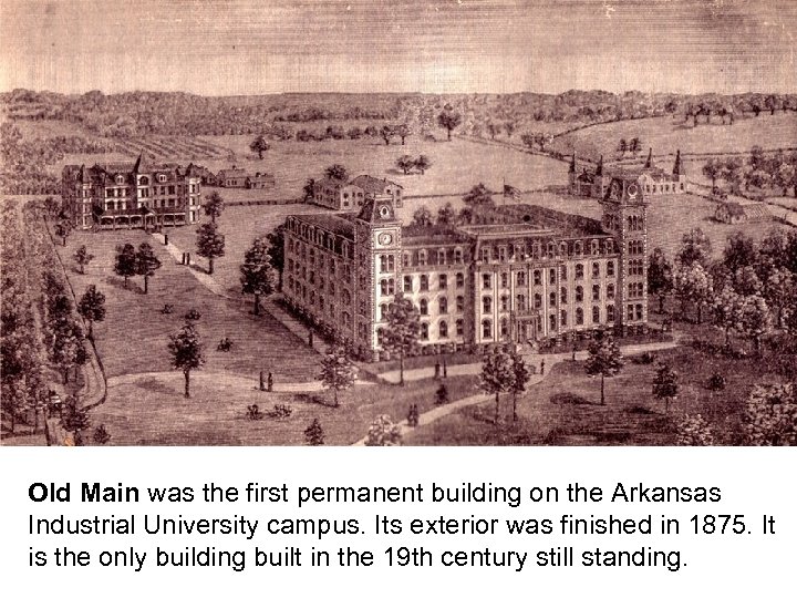 Old Main was the first permanent building on the Arkansas Industrial University campus. Its
