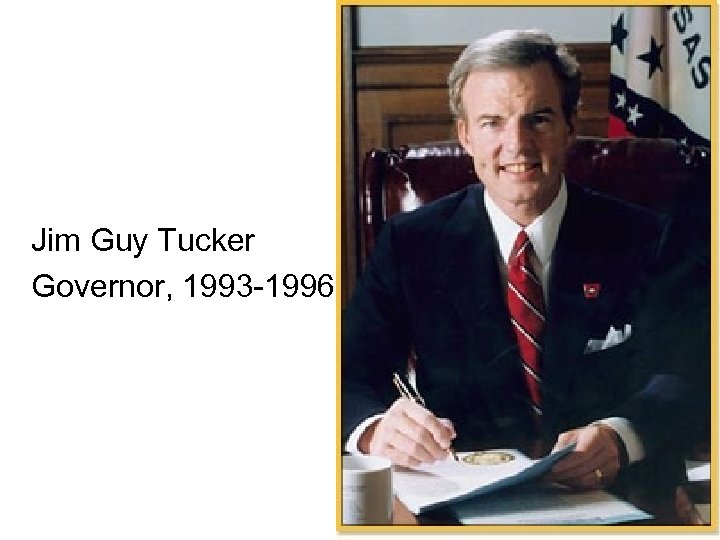 Jim Guy Tucker Governor, 1993 -1996 