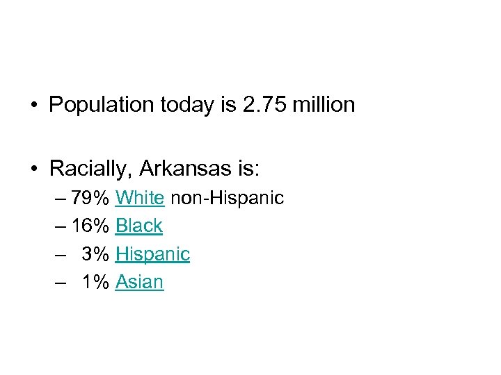  • Population today is 2. 75 million • Racially, Arkansas is: – 79%