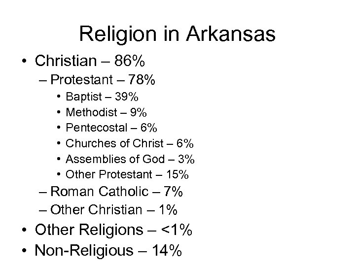 Religion in Arkansas • Christian – 86% – Protestant – 78% • • •