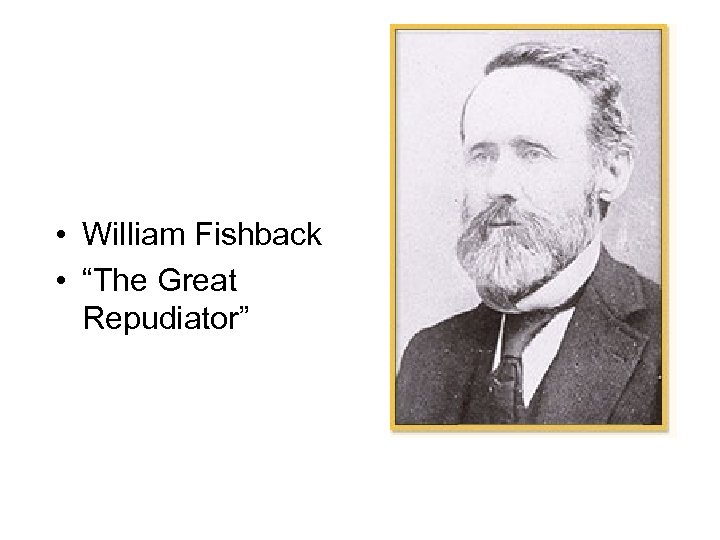 • William Fishback • “The Great Repudiator” 