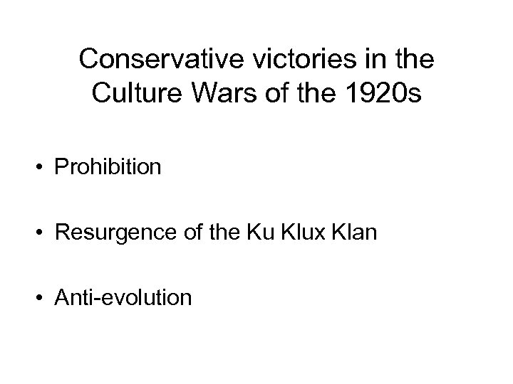 Conservative victories in the Culture Wars of the 1920 s • Prohibition • Resurgence