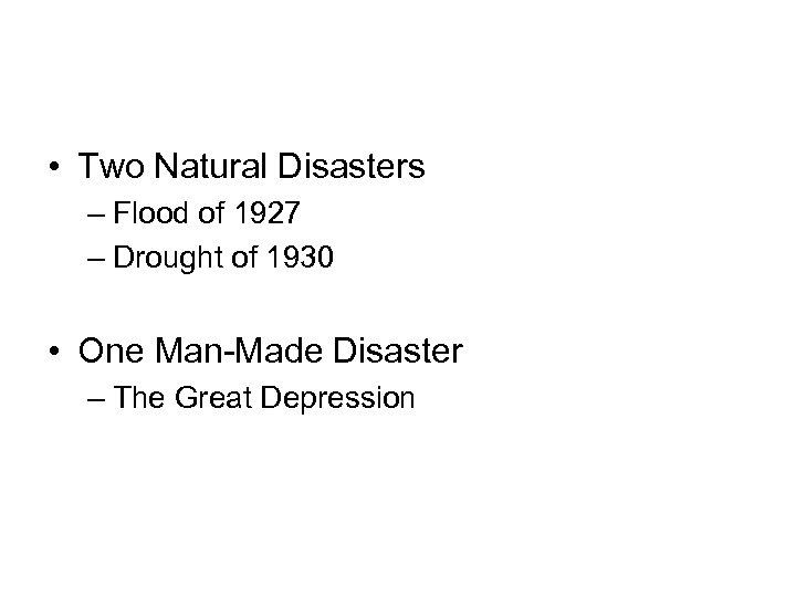  • Two Natural Disasters – Flood of 1927 – Drought of 1930 •