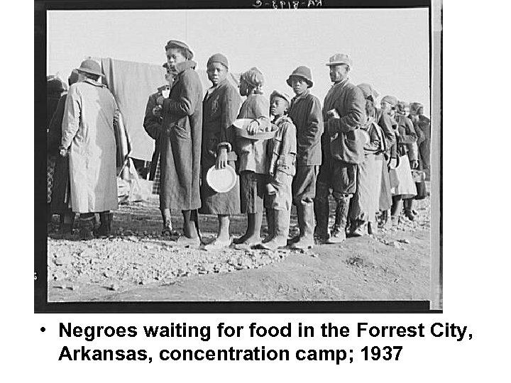  • Negroes waiting for food in the Forrest City, Arkansas, concentration camp; 1937