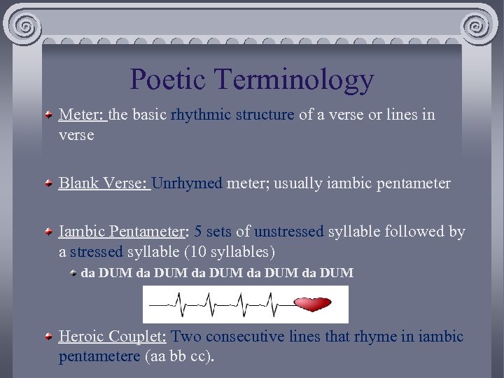 Poetic Terminology Meter: the basic rhythmic structure of a verse or lines in verse