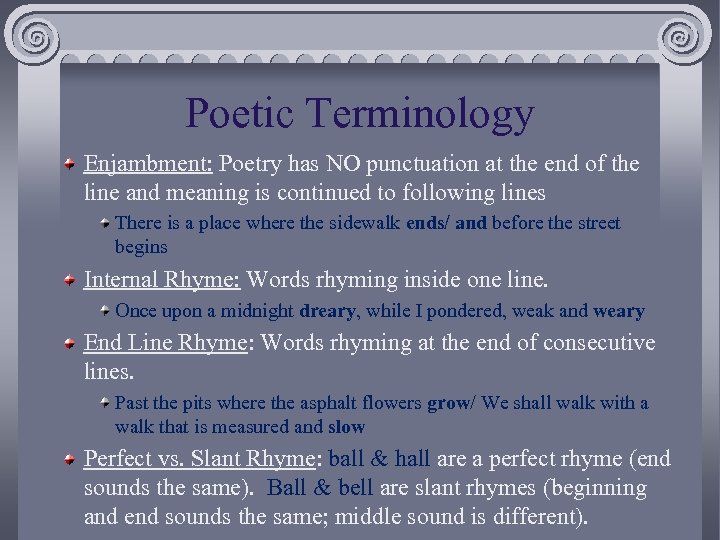 Poetic Terminology Enjambment: Poetry has NO punctuation at the end of the line and