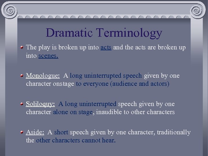 Dramatic Terminology The play is broken up into acts and the acts are broken