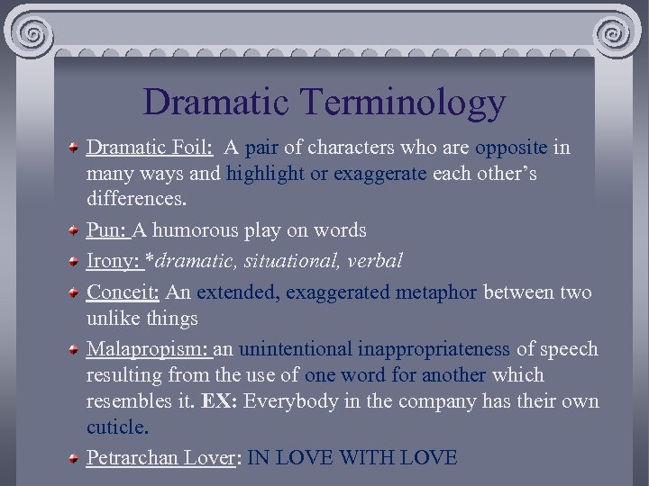 Dramatic Terminology Dramatic Foil: A pair of characters who are opposite in many ways