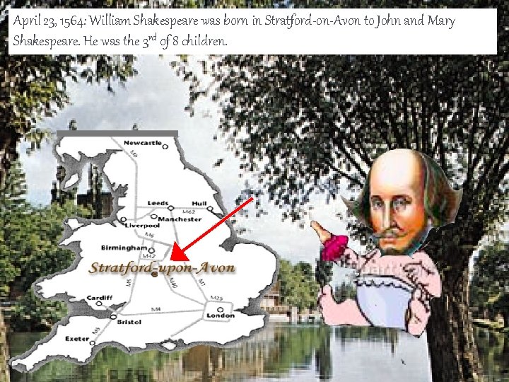 April 23, 1564: William Shakespeare was born in Stratford-on-Avon to John and Mary Shakespeare.