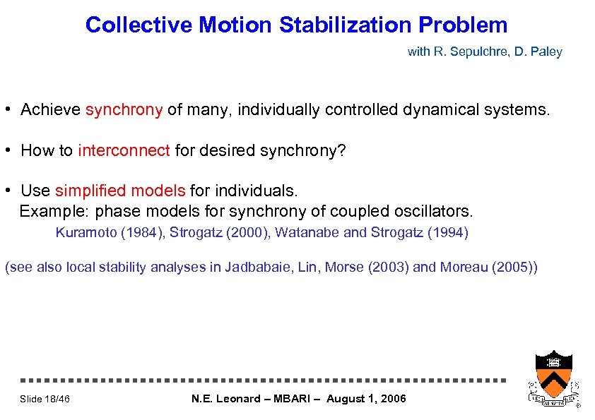Collective Motion Stabilization Problem with R. Sepulchre, D. Paley • Achieve synchrony of many,