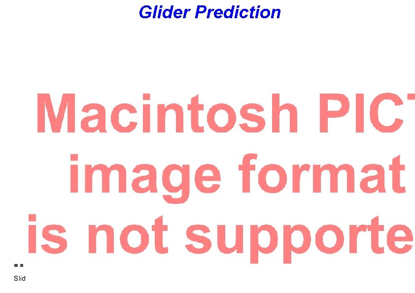 Glider Prediction Slide 43/46 N. E. Leonard – MBARI – August 1, 2006 