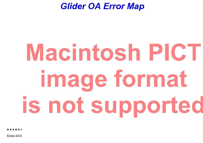 Glider OA Error Map Slide 44/46 N. E. Leonard – MBARI – August 1,