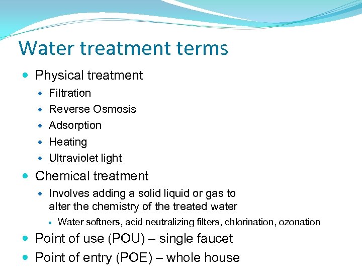 Water treatment terms Physical treatment Filtration Reverse Osmosis Adsorption Heating Ultraviolet light Chemical treatment